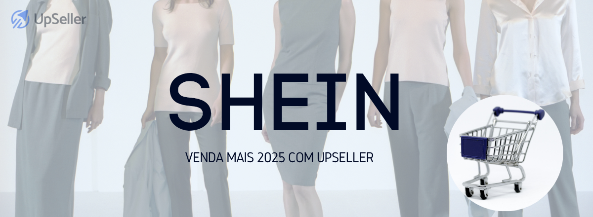 Como vender na Shein em 2025? Guia passo a passo para iniciantes do zero
