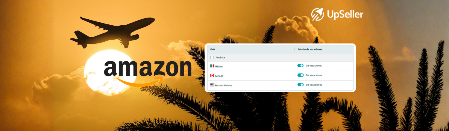 Aprende cómo activar el modo vacaciones en Amazon México y gestiona inventario y pedidos sin riesgos con UpSeller ERP.