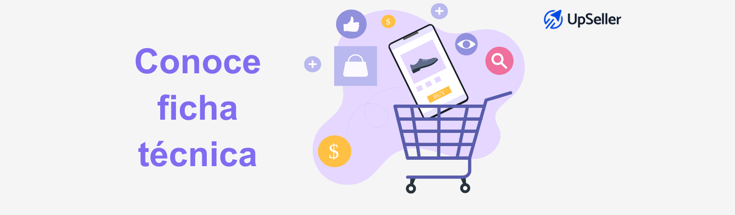 Aprende qué es una ficha técnica, para qué sirve y cómo crearla correctamente para vender mejor con ayuda de UpSeller ERP.