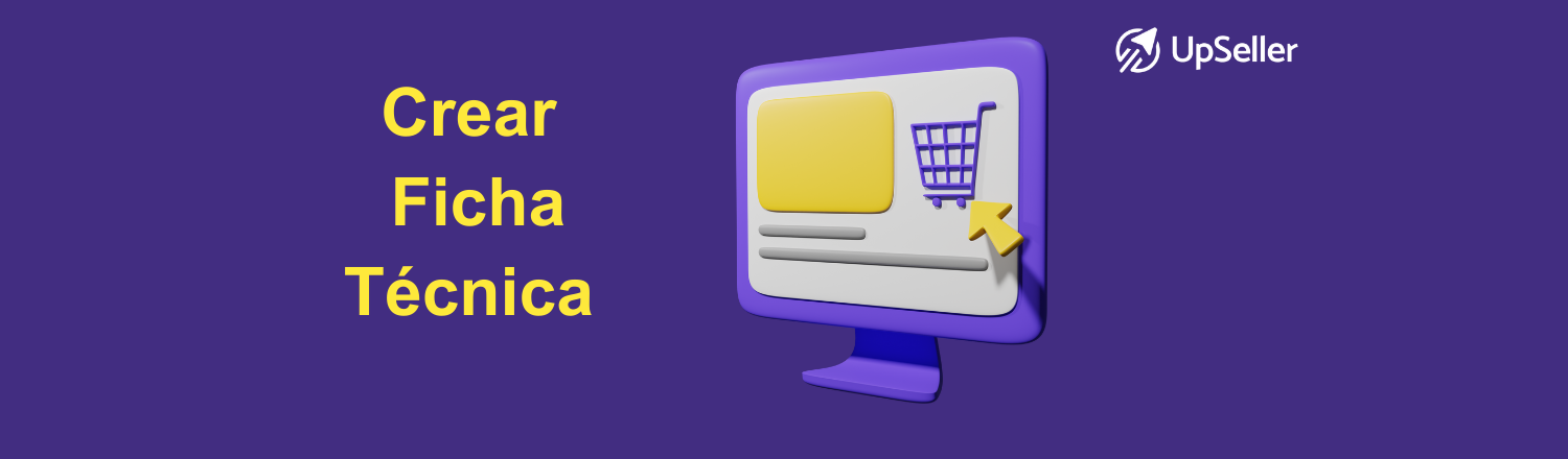 Aprende qué es una ficha técnica, cómo estructurarla y optimizarla para vender sin errores usando UpSeller ERP.