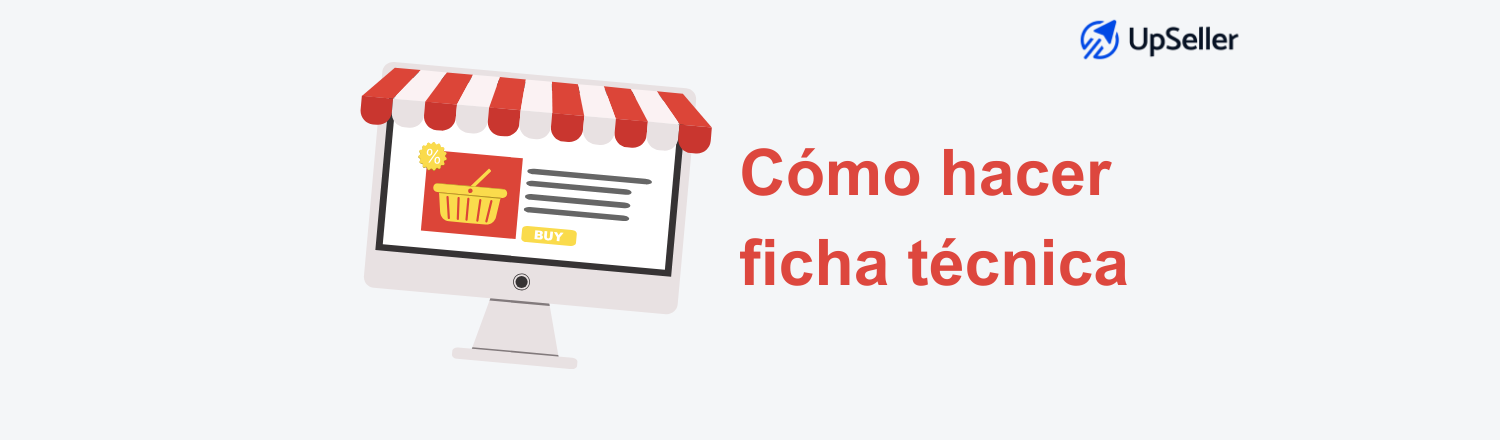 Aprende cómo hacer una ficha técnica de producto paso a paso y optimiza su creación con herramientas como UpSeller ERP.