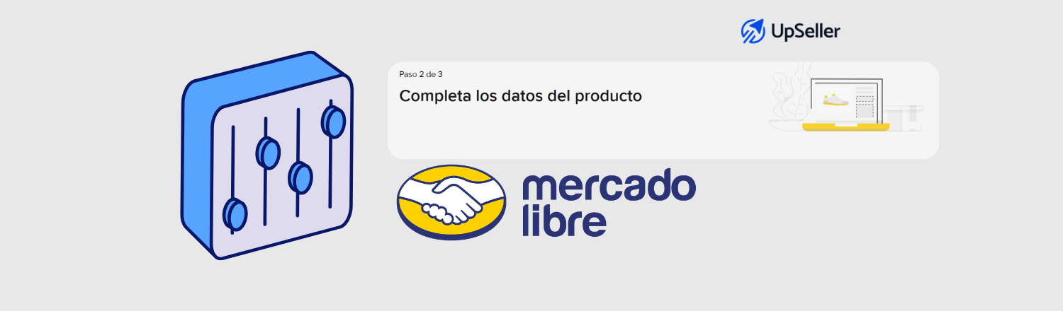 Aprende cómo completar las características del producto en Mercado Libre, evitar errores y optimizar tus publicaciones con UpSeller ERP.