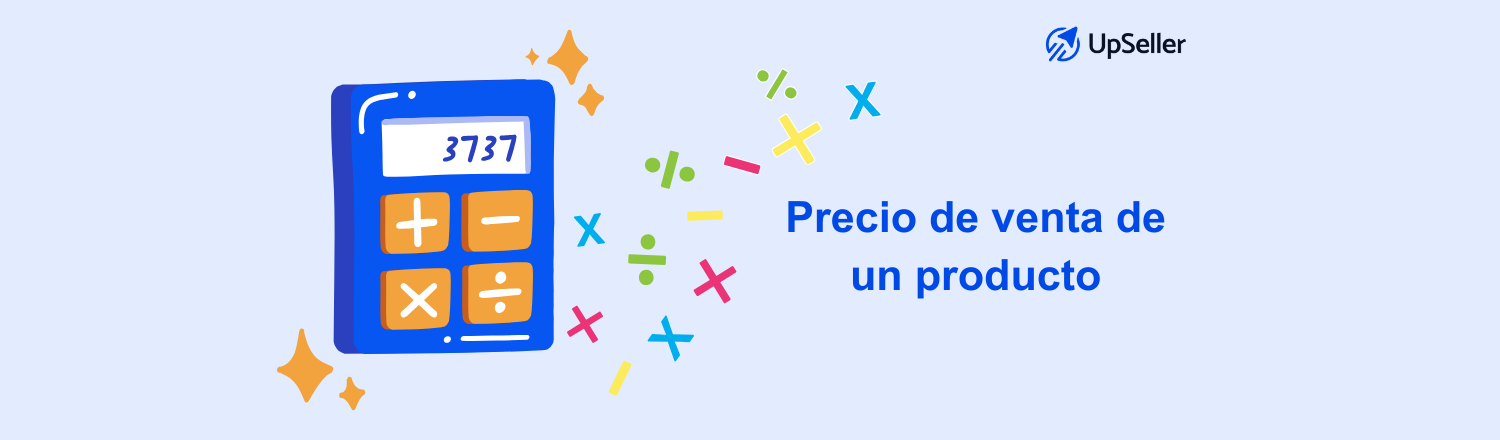 Aprende la fórmula del precio de venta, cómo calcularlo paso a paso y proteger tu rentabilidad en marketplaces con UpSeller ERP.