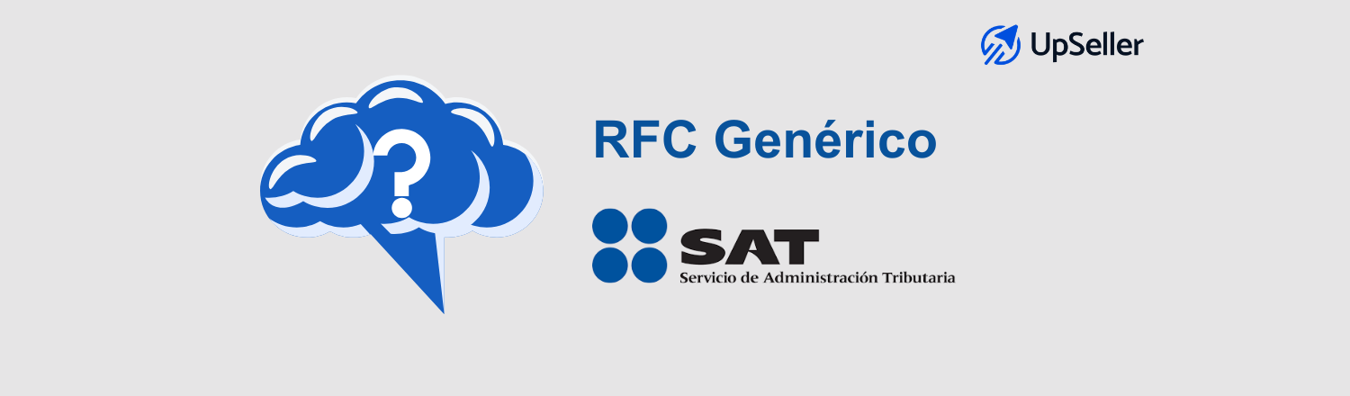 RFC genérico en México: qué es, tipos y cómo usarlo correctamente. Aprende a facturar mejor con apoyo de UpSeller ERP.