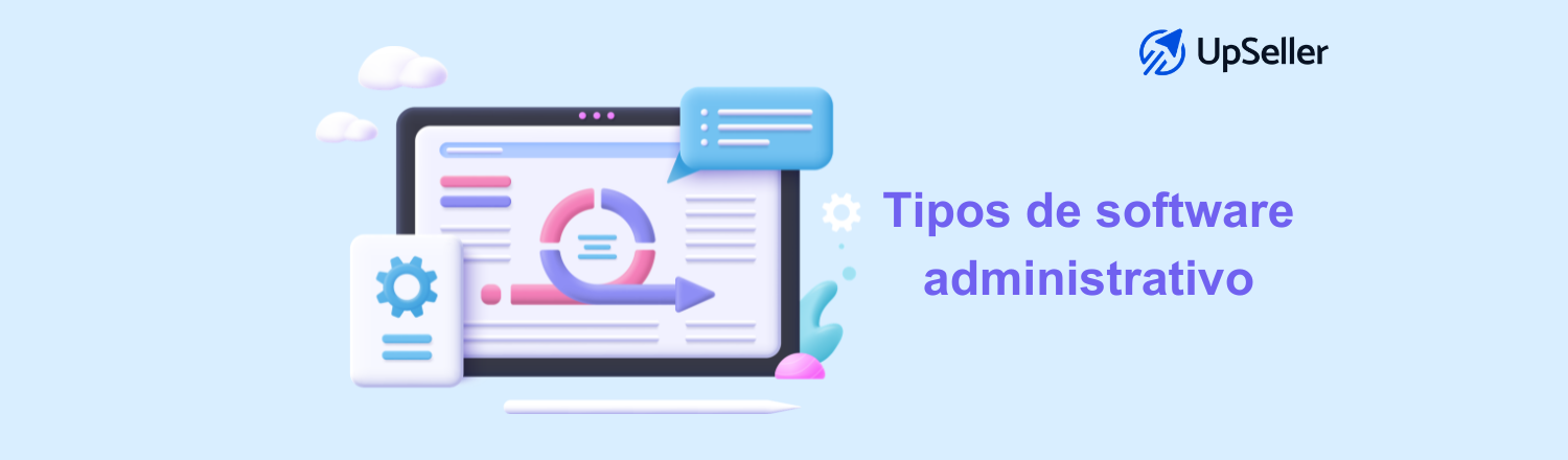 Conoce los tipos de software administrativo para Pymes en 2026. Guía clara y cómo optimizar tu negocio con UpSeller ERP.