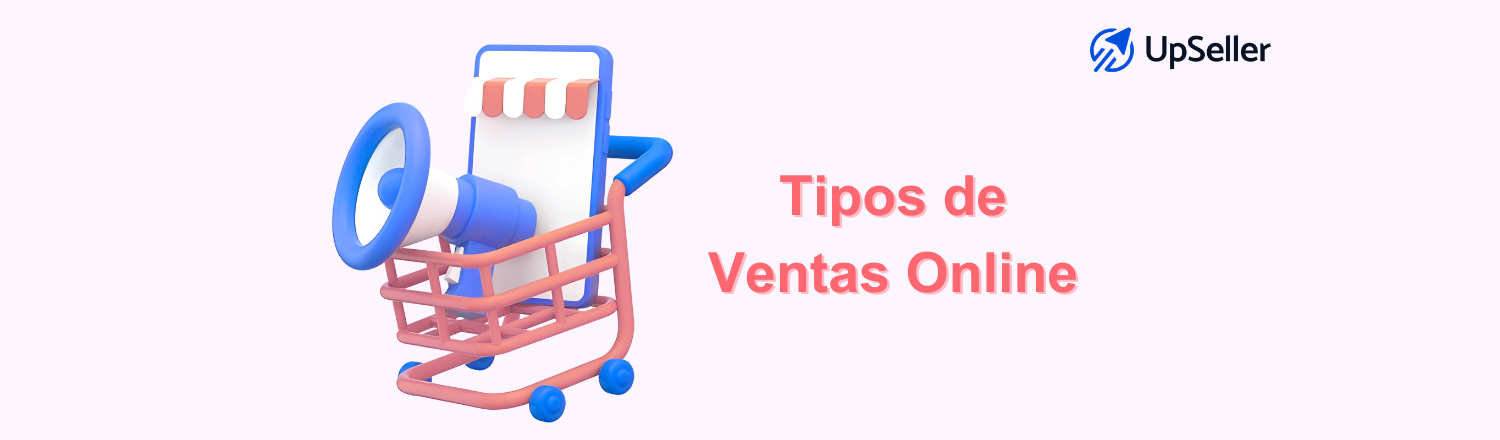 Conoce los tipos de ventas online y cómo gestionarlos con UpSeller. Optimiza tus canales, inventario y pedidos sin perder control.