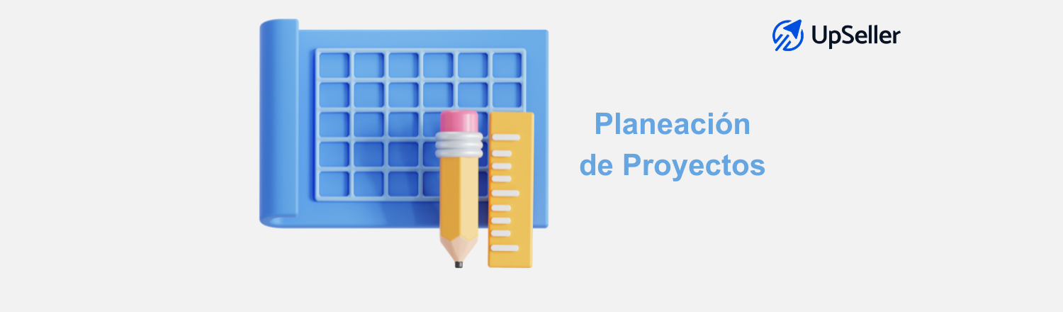 6 pasos para una planeación de proyectos exitosa. Aprende cómo estructurar tu proyecto y optimizarlo con UpSeller ERP.