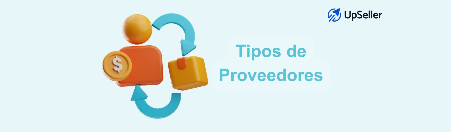 Descubre los tipos de proveedores, ejemplos y cómo elegirlos en 2026. Optimiza la gestión de tus proveedores con UpSeller ERP y mejora tu rentabilidad operativa.
