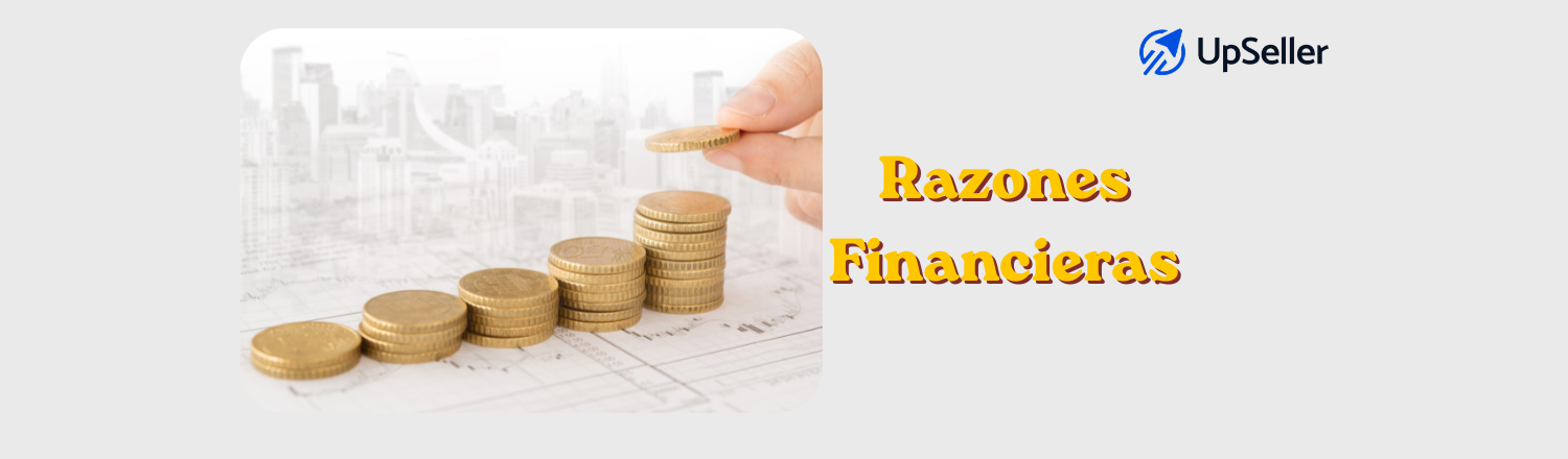  Razones financieras: qué son, tipos y cómo mejorarlas. Aprende a analizar la salud financiera de tu negocio con ayuda de UpSeller ERP.