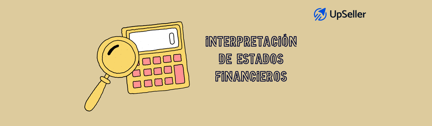 Aprende cómo interpretar los estados financieros de pymes y mejorar tu análisis financiero con herramientas y reportes de UpSeller ERP.
