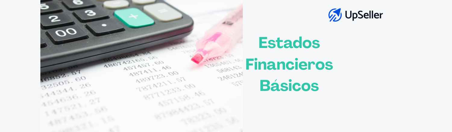 Aprende qué son los estados financieros básicos, sus tipos y cómo analizarlos. Mejora tus decisiones con ayuda de UpSeller ERP.