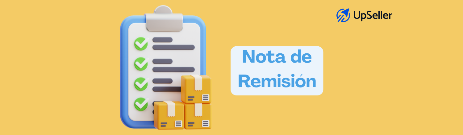 Qué es una nota de remisión, para qué sirve y cómo hacerla. Aprende a usarla correctamente y optimiza tu gestión con UpSeller.