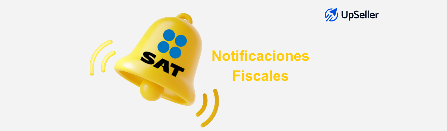 Notificaciones fiscales en México: qué son, tipos y cómo gestionarlas. Evita multas con UpSeller y mejora tu control operativo.