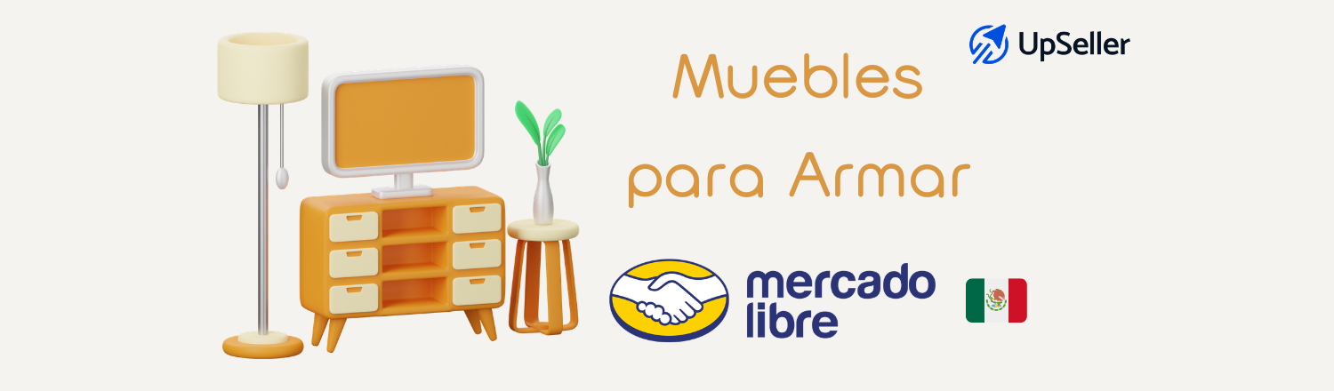 Muebles para armar en Mercado Libre México: descubre oportunidades de $8.7 mil millones y cómo gestionarlas con UpSeller ERP.