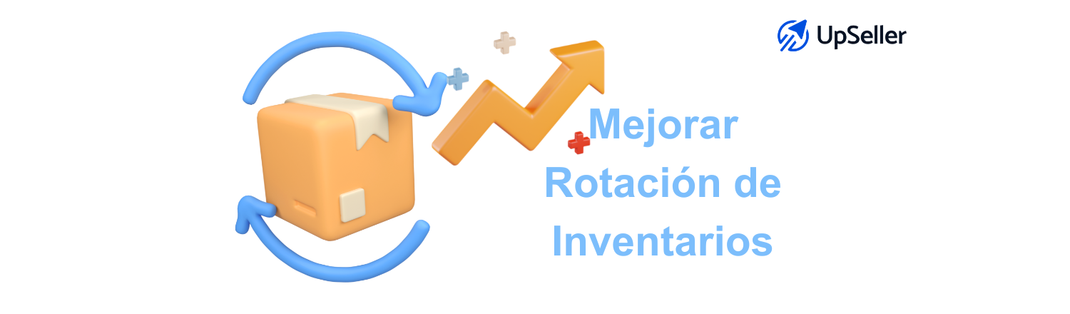 Cómo mejorar la rotación de inventarios en Pymes con estrategias prácticas y automatización usando UpSeller ERP para optimizar stock y ventas