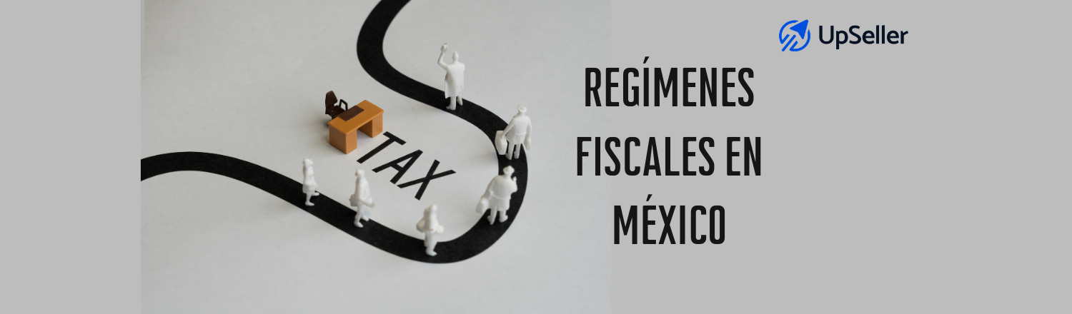 Regímenes fiscales en México: tipos, ejemplos y cómo elegir el correcto. Optimiza tu operación con UpSeller y evita errores fiscales.