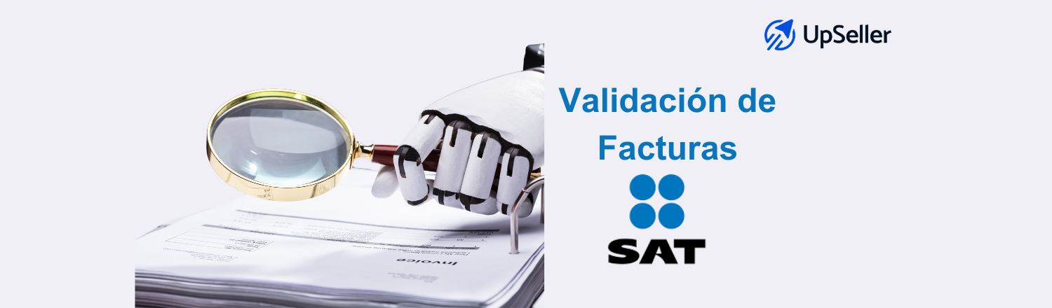 Validación de facturas en México: aprende a verificar CFDI correctamente y evita errores fiscales con ayuda de UpSeller.