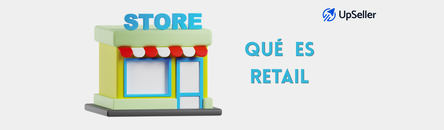 Qué es retail, significado y cómo mejorar ventas retail en PyMEs. Aprende estrategias clave y gestiona tu negocio con UpSeller.