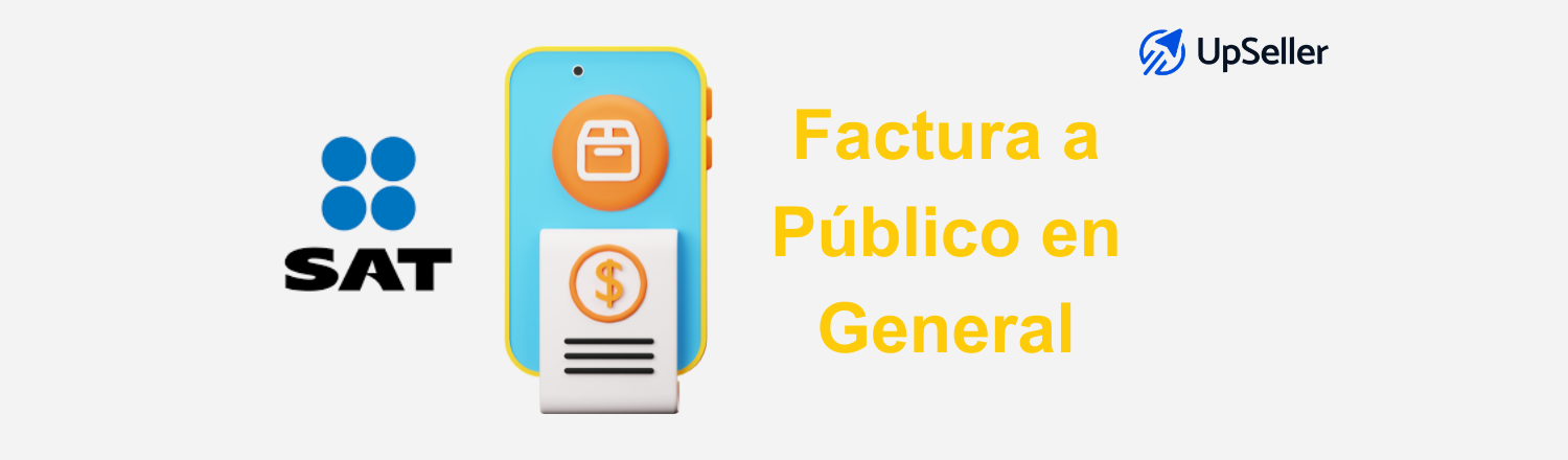 Factura a público en general: qué es, cómo emitirla y evitar errores. Optimiza tu facturación con UpSeller fácilmente.