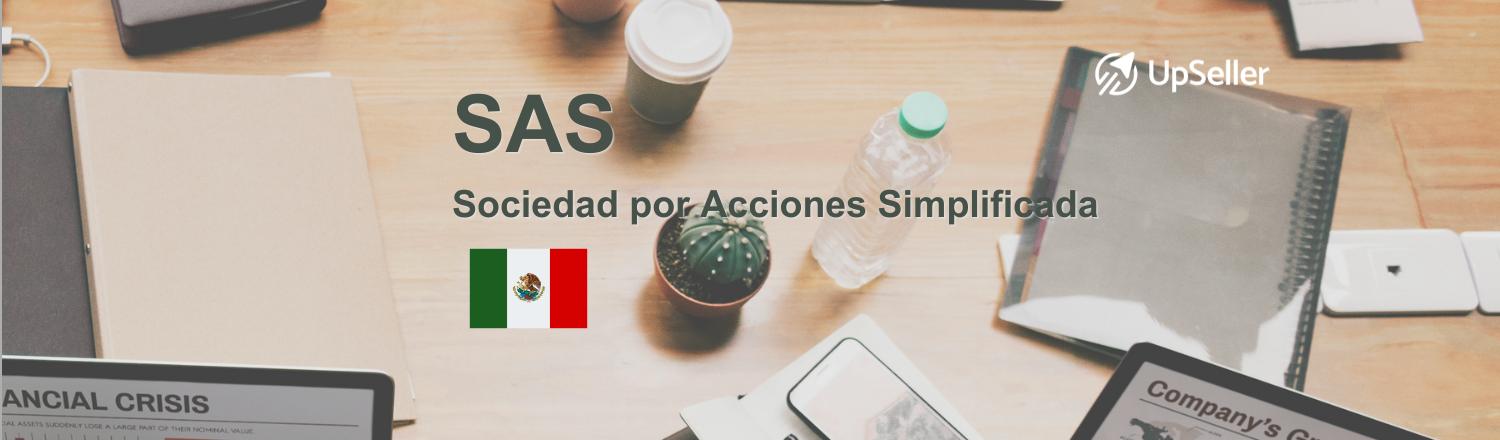 Sociedad por Acciones Simplificada (SAS): qué es y para qué sirve en México. Aprende ventajas, requisitos y cómo gestionarla con UpSeller.
