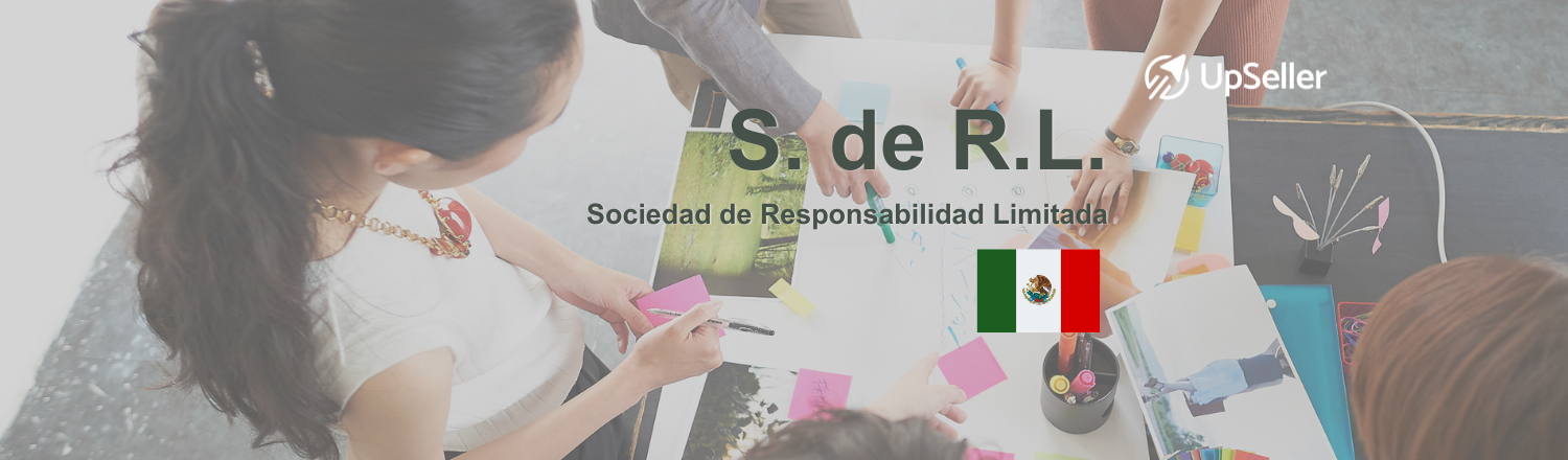 Sociedad de Responsabilidad Limitada (S. de R.L.): qué es, ventajas y ejemplos en México. Aprende cómo gestionarla mejor con UpSeller.