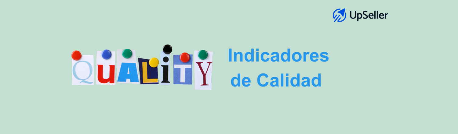 Indicadores de calidad en empresas: qué son, ejemplos y cómo mejorarlos con UpSeller para optimizar tu eCommerce en México.