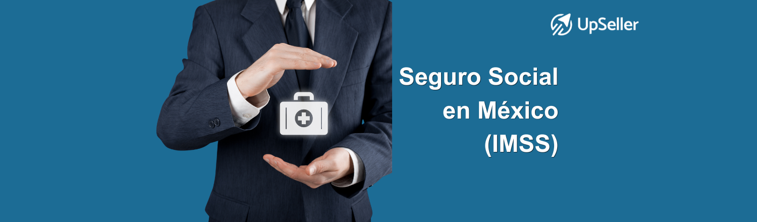 Seguridad social en México 2026: guía del IMSS para empresas y cómo optimizar tu operación con herramientas como UpSeller