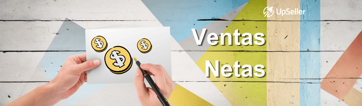 Aprende qué son las ventas netas, cómo calcularlas y mejora la rentabilidad de tu negocio con herramientas inteligentes de UpSeller ERP.