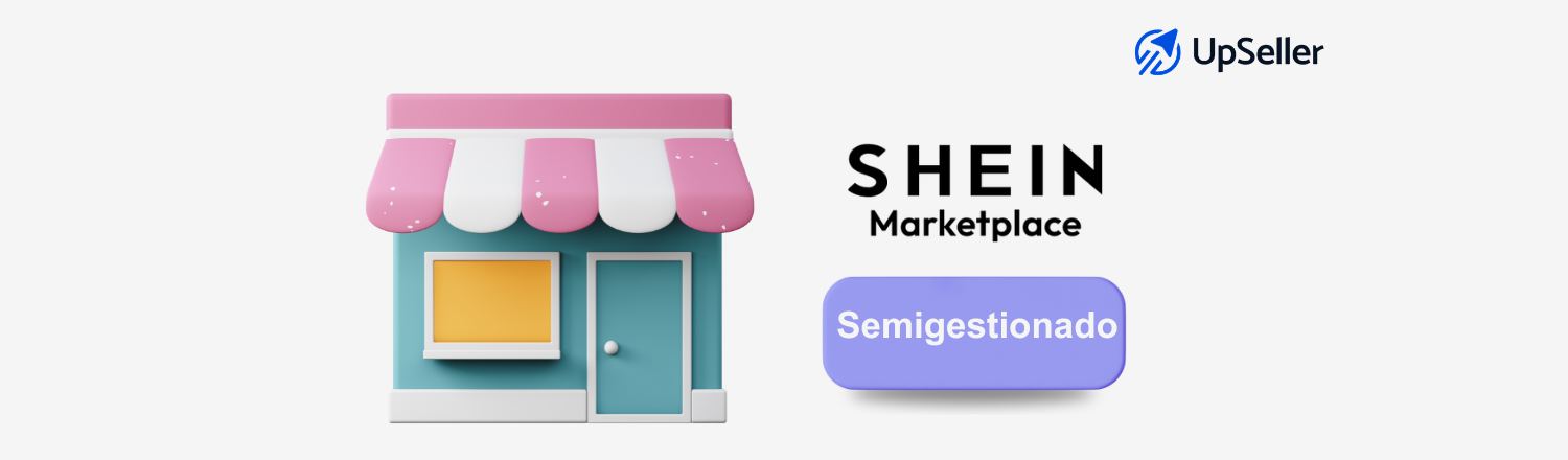 Modelo semigestionado de Shein México: cómo funciona, costos y ventajas. Aprende a optimizar tu tienda con UpSeller.