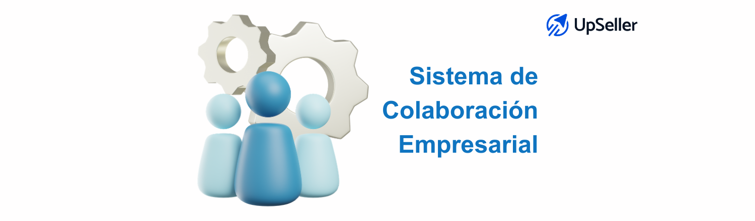 Sistema de colaboración empresarial para pymes: mejora tu operación con ERP y gestiona ventas e inventario fácilmente con UpSeller