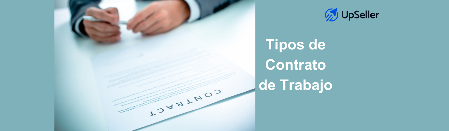 Tipos de contrato laboral en México para pymes: ejemplos, usos y claves legales. Optimiza tu operación con UpSeller fácilmente.