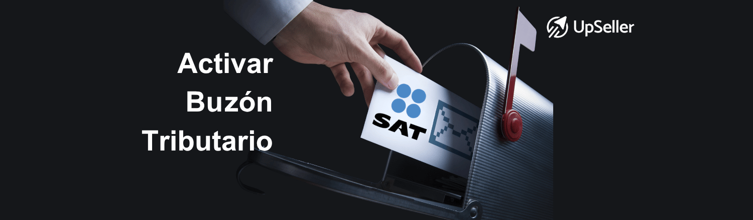 Cómo activar el buzón tributario SAT paso a paso en 2026. Evita multas y gestiona tu negocio con UpSeller de forma eficiente.