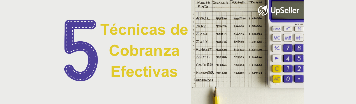 Conoce 5 técnicas de cobranza y estrategias de cobranza efectivas para pymes, y mejora el control operativo de tu negocio con UpSeller.