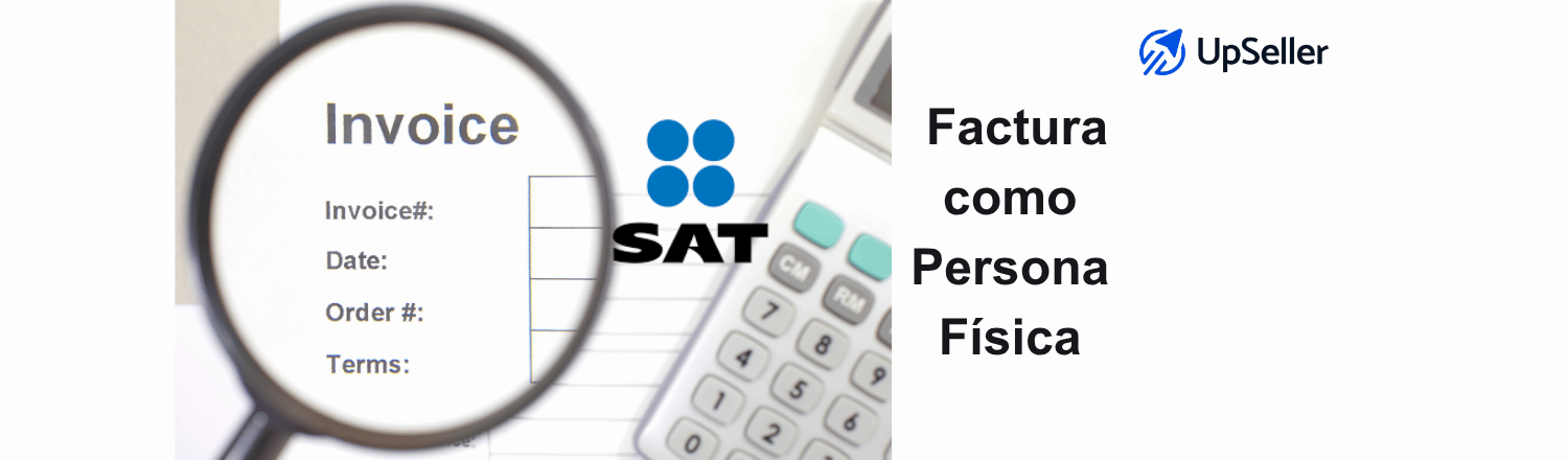 Cómo facturar como persona física en el SAT: requisitos, pasos y datos clave para emitir CFDI. Optimiza tu operación con UpSeller.