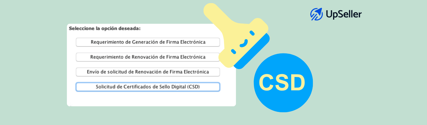 Qué es el CSD, cómo obtenerlo y cómo validar tu Certificado de Sello Digital en 2026. Guía clara para vendedores con apoyo de UpSeller.