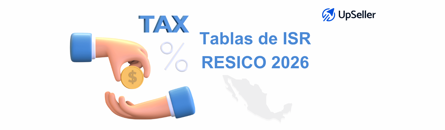 Conoce las tablas RESICO 2026, la tabla ISR RESICO 2026 y cómo UpSeller ayuda a ordenar facturación y ventas en México.
