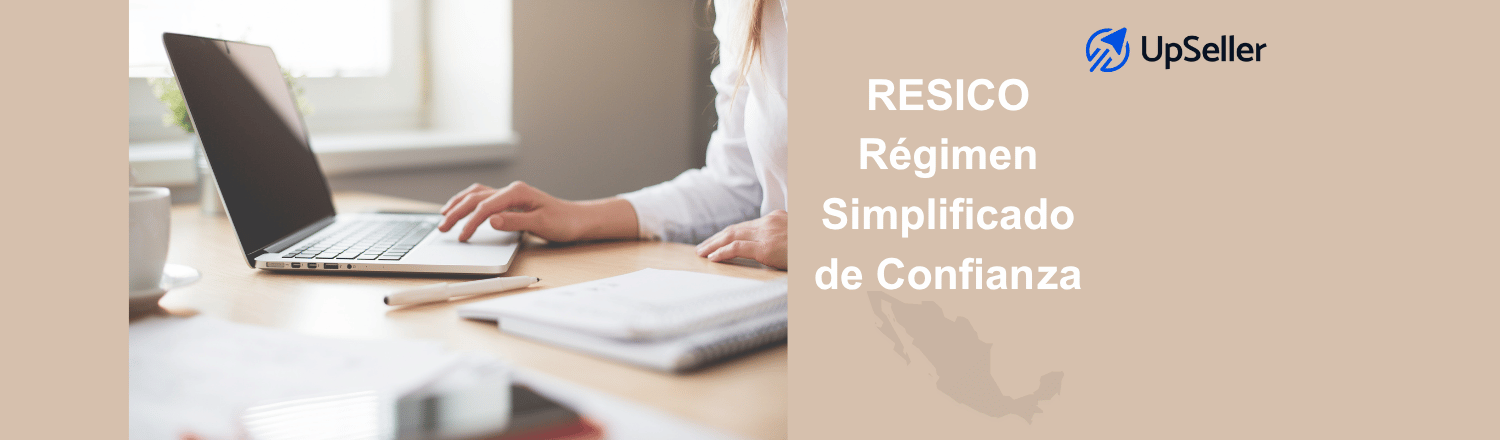 Descubre qué es RESICO, quién puede tributar en el régimen simplificado de confianza y cómo UpSeller apoya tu operación en México.