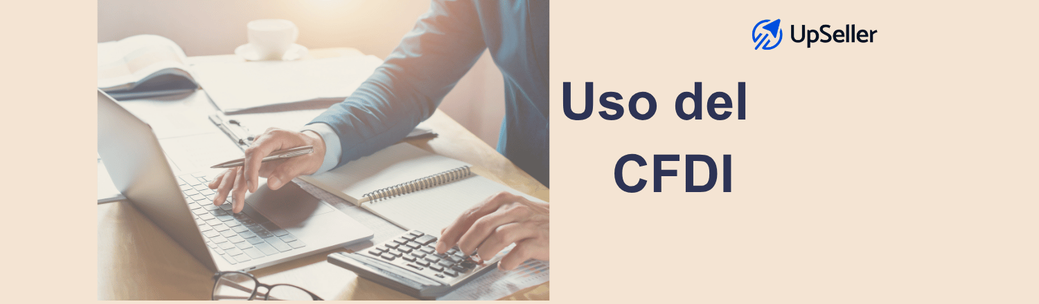 Guía completa del uso de CFDI SAT con catálogo, claves y tipos. Aprende a elegirlo bien en México y organiza tu facturación con UpSeller.
