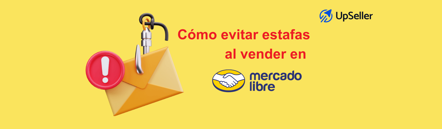 Cómo evitar estafas al vender en Mercado Libre en 2026. Aprende a proteger tus envíos, reclamos y pedidos usando UpSeller.