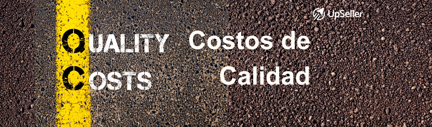 Costos de calidad: qué son, tipos, fórmula y ejemplos para calcularlos. Aprende a reducir gastos y optimizar procesos con UpSeller.