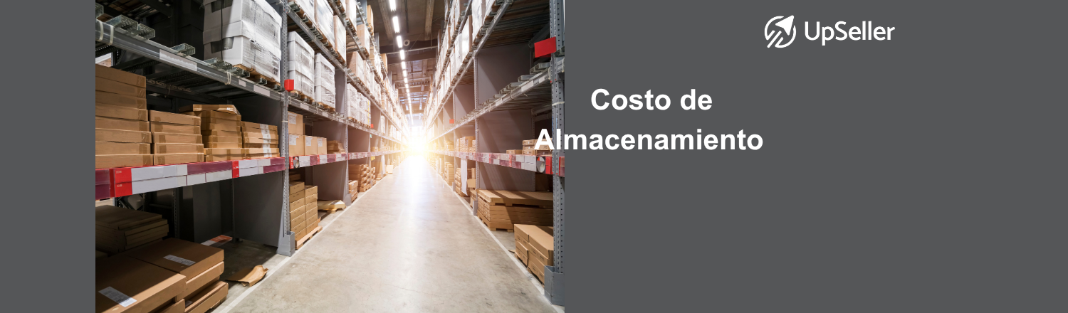 Qué es el costo de almacenamiento, cómo calcularlo, ejemplos prácticos y estrategias para reducir gastos logísticos. Optimiza tu inventario con UpSeller.