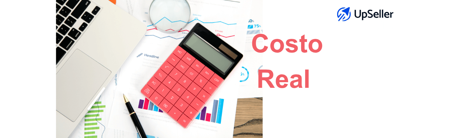 Qué es el costo real, cómo calcularlo y diferencias con el costeo real. Aprende a mejorar la rentabilidad de tu pyme con UpSeller.