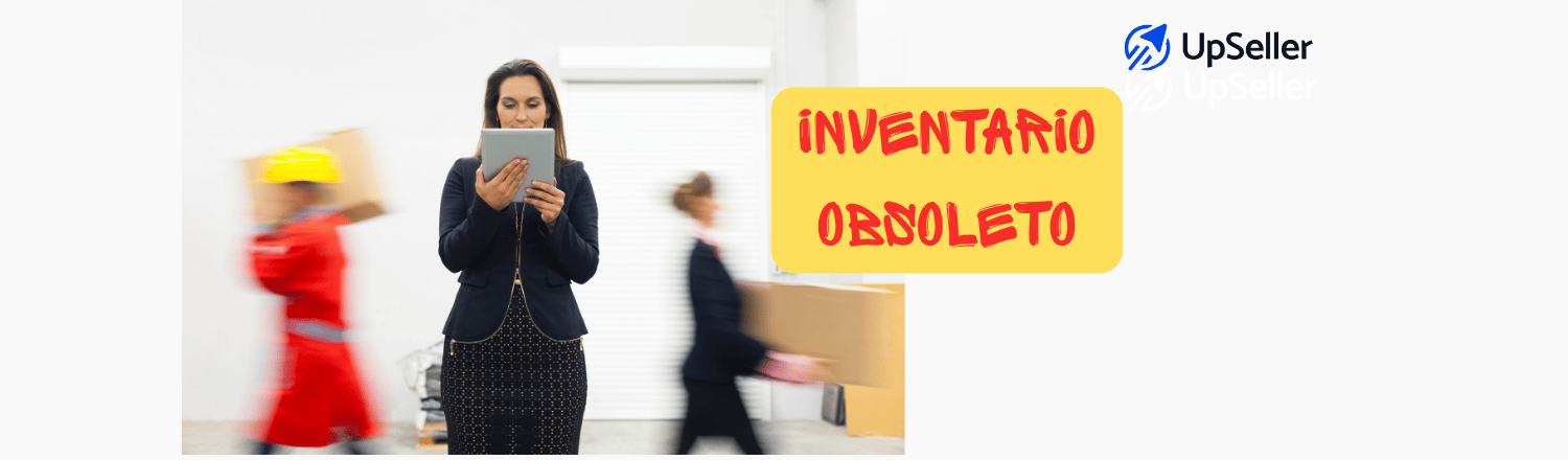 Qué es inventario obsoleto, ejemplos y cómo evitar stock obsoleto en almacén con mejores controles y UpSeller.