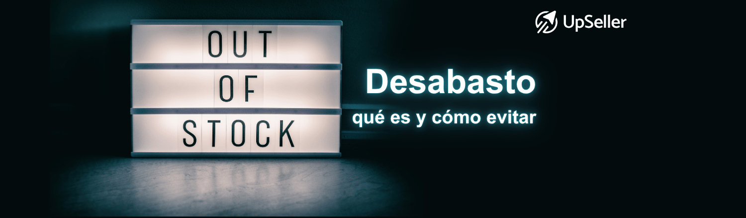 Desabasto: qué significa, causas, impacto y cómo evitar falta de stock con gestión de inventario y herramientas de UpSeller.