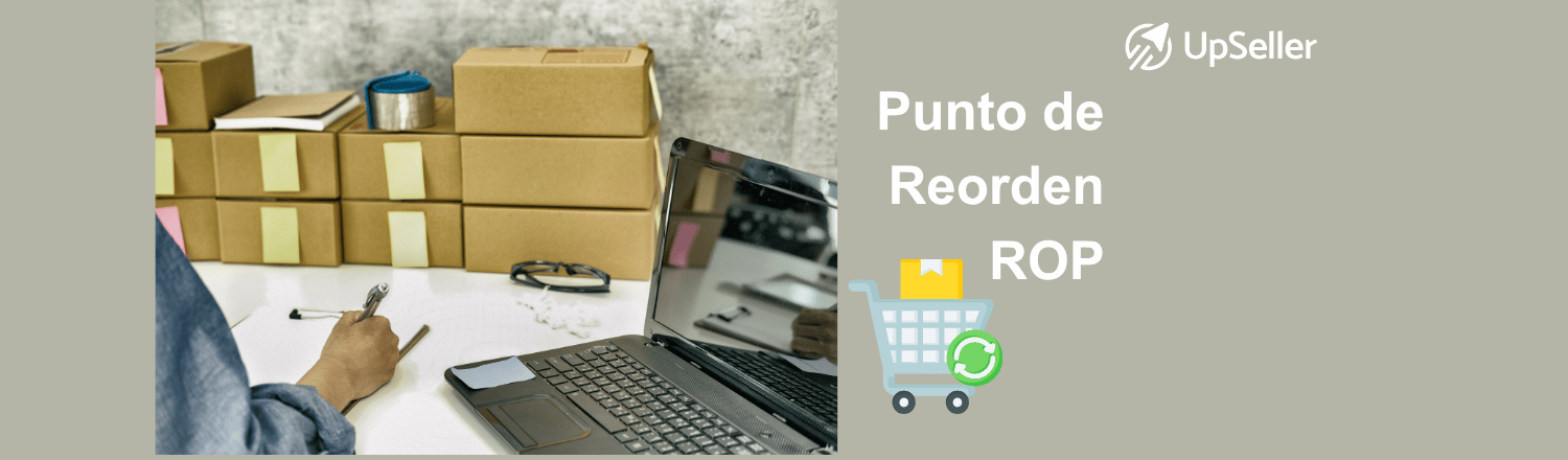 Punto de reorden (ROP): qué es, fórmula, ejemplos y ventajas. Aprende a calcularlo y automatizar el reabastecimiento de inventario con UpSeller.