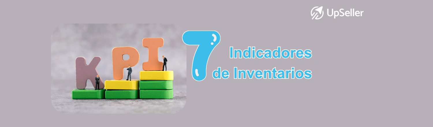 Descubre 7 indicadores de inventarios clave, sus fórmulas y cómo optimizarlos con UpSeller para mejorar el control de inventarios.
