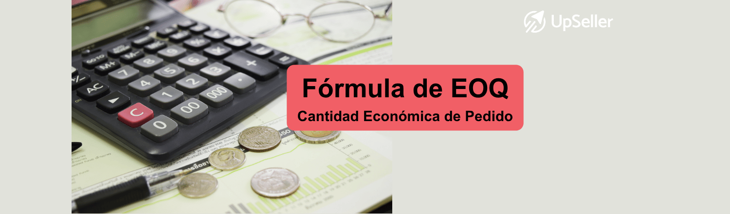 Aprende la EOQ formula y cómo calcular la cantidad económica de pedido con UpSeller para optimizar inventarios y compras.