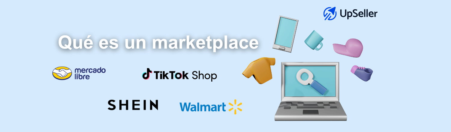 Marketplace: qué es, tipos, ventajas y ejemplos en México. Gestiona ventas multicanal con UpSeller y escala tu eCommerce.