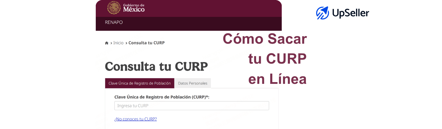 Cómo sacar tu CURP en línea en 2026 paso a paso. Aprende a consultar, descargar e imprimir tu CURP actualizada y gestionar mejor tu negocio con UpSeller