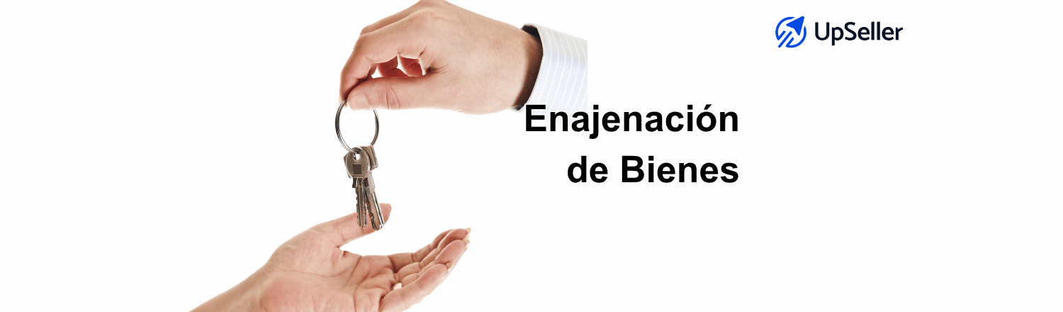 Enajenación de bienes en México: qué es, tipos, impuestos y cómo hacerla correctamente. Guía práctica para empresas y vendedores con UpSeller.